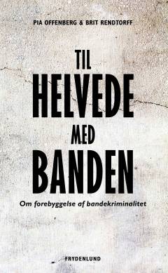 Til helvede med banden : om forebyggelse af bandekriminalitet