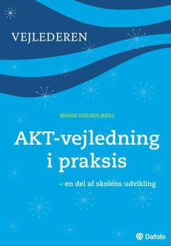 AKT-vejledning i praksis : en del af skolens udvikling