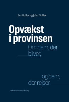 Opvækst i provinsen : om dem, der bliver, og dem, der rejser