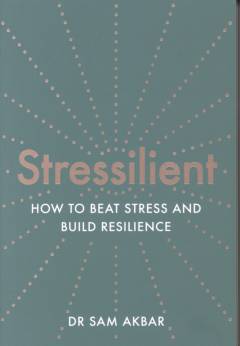 Stressilient : how to beat stress and build resilience