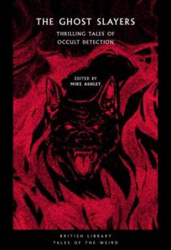 The ghost slayers : classic tales of occult detection