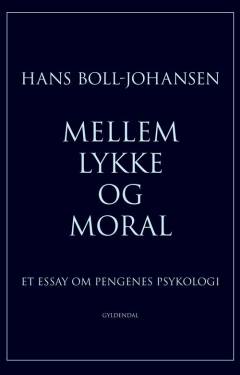 Mellem lykke og moral : et essay om pengenes psykologi