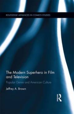 The modern superhero in film and television : popular genre and American culture