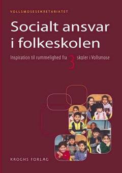 Socialt ansvar i folkeskolen : inspiration til rummelighed fra tre skoler i Vollsmose