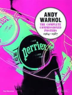 Andy Warhol : the complete commissioned posters, 1964-1987 : catalogue raisonné