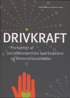 Drivkraft : portrætter af socialøkonomiske iværksættere og deres virksomheder