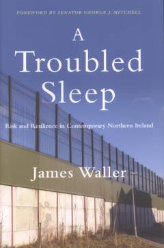 A troubled sleep : risk and resilience in contemporary Northern Ireland