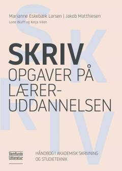 Skriv opgaver på læreruddannelsen : håndbog i akademisk skrivning og studieteknik