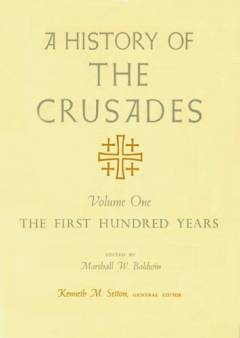 A history of the crusades. Vol. 1 : The first hundred years