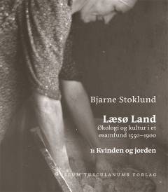 Læsø land : økologi og kultur i et øsamfund 1550-1900. Bind 1 : Kvinden og jorden