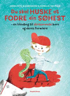 Du skal huske at fodre din søhest : en håndbog til stressramte børn og deres forældre