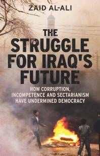 The struggle for Iraq's future : how corruption, incompetence and sectarianism have undermined democracy