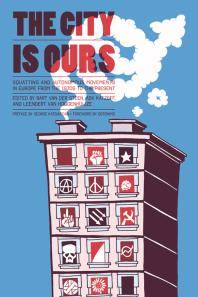 The city is ours : squatting and autonomous movements in Europe from the 1970s to the present