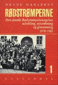 Rødstrømperne : den danske Rødstrømpebevægelses udvikling, nytænkning og gennemslag 1970-1985. Bind 1
