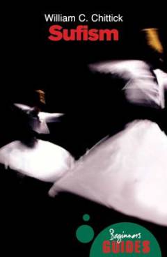 Sufism : a beginner's guide