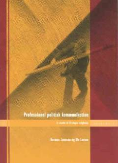 Professionel politisk kommunikation : et studie af 20 dages valgkamp