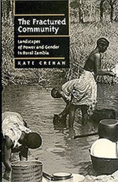 The fractured community : landscapes of power and gender in rural Zambia