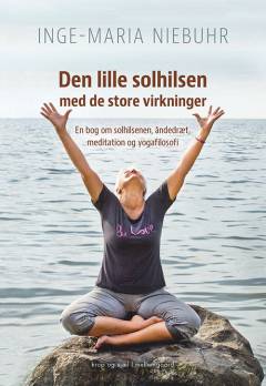 Den lille solhilsen med de store virkninger : en bog om solhilsenen, åndedræt, meditation og yogafilosofi