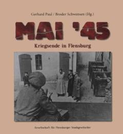 Mai 45 : Kriegsende in Flensburg