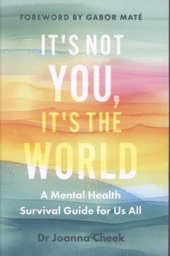 It's not you, it's the world : a mental health survival guide for us all