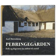 Pebringegården : folk og dagværk fra oldtid til nutid
