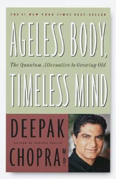 Ageless body, timeless mind : the quantum alternative to growing old