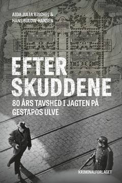 Efter skuddene : 80 års tavshed i jagten på Gestapos ulve