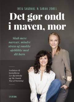 Det gør ondt i maven, mor : skab mere nærvær, mindre stress og smukke øjeblikke med dit barn