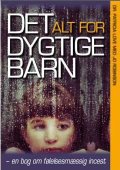 Det alt for dygtige barn : en bog om følelsesmæssig incest