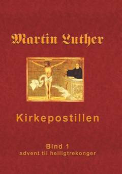 Martin Luthers kirkepostil. Bind 1 : Advent til helligtrekonger