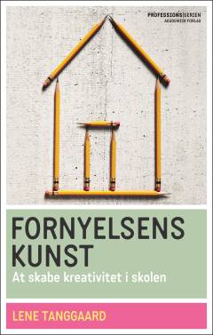 Fornyelsens kunst : at skabe kreativitet i skolen