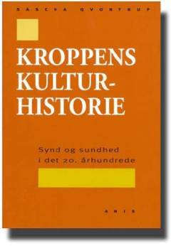 Kroppens kulturhistorie : synd og sundhed i det 20. århundrede