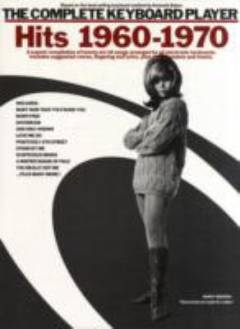 The complete keyboard player - hits 1960-1970 : a superb compilation of twenty-six hit songs arranged for all electronic keyboards - includes suggested voices, fingering and lyrics, plus chord symbols and charts