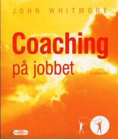 Coaching på jobbet : en praktisk vejledning i at udvikle dine egne og dine medarbejderes færdigheder