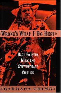 Wrong's what I do best : hard country music and contemporary culture