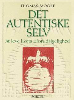 Det autentiske selv : at leve livets uforudsigelighed