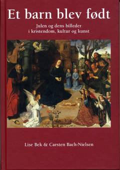 Et barn blev født : julen og dens billeder i kristendom, kultur og kunst