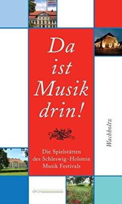 Da ist Musik drin! : die Spielstäten des Schleswig-Holstein Musik Festivals