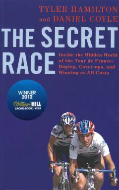 The secret race : inside the hidden world of the Tour de France : doping, cover-ups, and winning at all costs