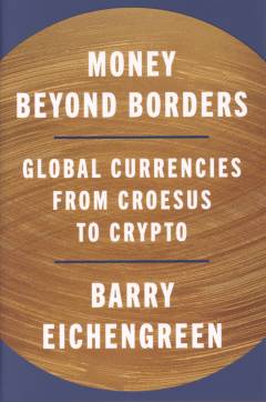 Money beyond borders : global currencies from Croesus to crypto