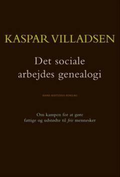 Det sociale arbejdes genealogi : om kampen for at gøre fattige og udstødte til frie mennesker