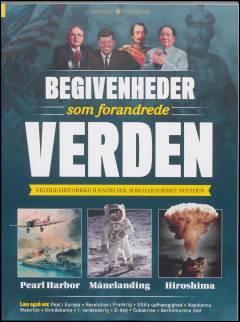 Begivenheder som forandrede verden : vigtige historiske hændelser, som har formet nutiden : Pearl Harbor, månelanding, Hiroshima