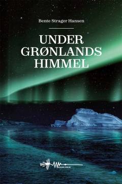 Under Grønlands himmel : baseret på virkelige begivenheder under 2. verdenskrig i Grønland