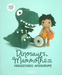 Dinosaurs, mammoths and more prehistoric amigurumi