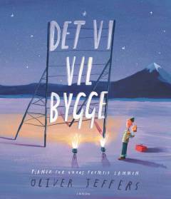 Det vi vil bygge : planer for vores fremtid sammen