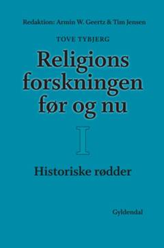 Religionsforskningen før og nu. Bind 1 : Historiske rødder