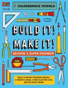 Build it! Make it! - become a super engineer