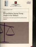 Reconciliation among young people in the Balkans : an evaluation of the PostPessimist Network and other youth initiatives : a report
