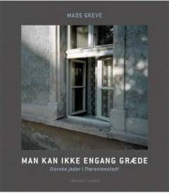 Man kan ikke engang græde : danske jøder i Theresienstadt
