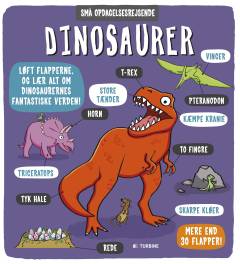 Dinosaurer : løft flapperne og lær alt om dinosaurernes fantastiske verden!